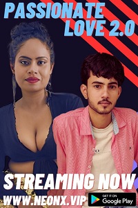 Download [18+] Passionate Love 2.0 (2023) UNRATED Hindi NeonX Originals Short Film 480p | 720p WEB-DL