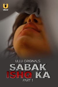 Download [18+] Sabak Ishq Ka (2023) S01 Part 1 Hindi ULLU Originals Complete WEB Series 480p | 720p | 1080p WEB-DL
