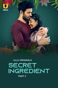 Download [18+] Secret Ingredient (2023) S01 Part 2 Hindi ULLU Originals Complete WEB Series 480p | 720p | 1080p WEB-DL