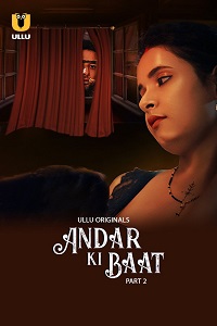 Download [18+] Andar Ki Baat (2023) S01 Part 2 Hindi ULLU Originals Complete WEB Series 480p | 720p | 1080p WEB-DL