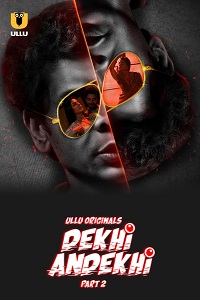 Download [18+] Dekhi Andekhi (2023) S01 Part 2 Hindi ULLU Originals Complete WEB Series 480p | 720p | 1080p WEB-DL