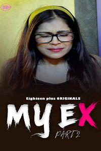 Download [18+] My Ex 2 (2023) UNRATED Hindi 18Plus Originals Short Film 480p | 720p WEB-DL