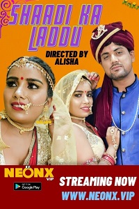 Download [18+] Shaadi Ka Laddu (2023) UNRATED Hindi NeonX Originals Short Film 480p | 720p WEB-DL