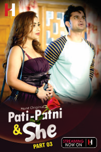 Download [18+] Pati Patni and She (2023) S01 Part 3 Hindi HuntCinema Complete WEB Series 480p | 720p | 1080p WEB-DL