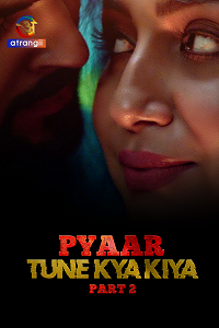 Download [18+] Pyaar Tune Kya Kiya (2023) S01 Part 2 Hindi Atrangi Complete WEB Series 480p | 720p | 1080p WEB-DL