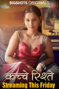 Download [18+] Kache Rishtey (2023) S01 [Episode 4 To 6] Hindi BigShots WEB Series 720p | 1080p WEB-DL