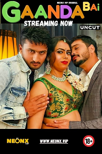 Download [18+] Gaanda Bai (2023) UNRATED Hindi NeonX Originals Short Film 480p | 720p WEB-DL