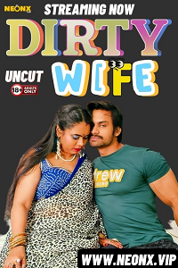 Download [18+] Dirty Wife (2024) UNRATED Hindi NeonX Originals Short Film 480p | 720p WEB-DL