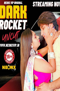 Download [18+] Dark Rocket (2024) UNRATED Hindi NeonX Originals Short Film 480p | 720p WEB-DL