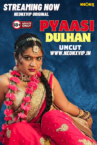Download [18+] Pyaasi Dulhan (2024) UNRATED Hindi NeonX Originals Short Film 480p | 720p WEB-DL