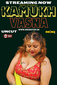 Download [18+] Kamukh Vasna (2024) UNRATED Hindi NeonX Originals Short Film 480p | 720p WEB-DL