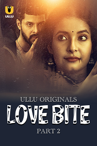 Download [18+] Love Bite (2024) S01 Part 2 Hindi ULLU Originals Complete WEB Series 480p | 720p | 1080p WEB-DL