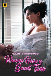 Download [18+] Wanna Have a Good Time (2019) S01 Hindi ULLU Originals Complete WEB Series 480p | 720p | 1080p WEB-DL