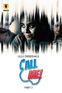 Download [18+] Call Me (2024) S01 Part 1 Hindi ULLU Originals Complete WEB Series 480p | 720p | 1080p WEB-DL