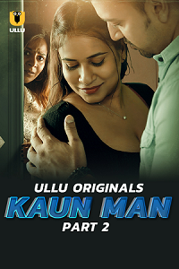 Download [18+] Kaun Man (2024) S01 Part 2 Hindi ULLU Originals Complete WEB Series 480p | 720p | 1080p WEB-DL