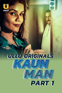 Download [18+] Kaun Man (2024) S01 Part 1 Hindi ULLU Originals Complete WEB Series 480p | 720p | 1080p WEB-DL