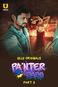 Download [18+] Painter Babu (2024) S01 Part 2 Hindi ULLU Originals Complete WEB Series 480p | 720p | 1080p WEB-DL