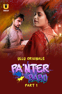 Download [18+] Painter Babu (2024) S01 Part 1 Hindi ULLU Originals Complete WEB Series 480p | 720p | 1080p WEB-DL