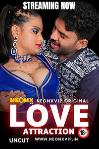 Download [18+] Love Attraction (2024) UNRATED Hindi NeonX Originals Short Film 480p | 720p WEB-DL