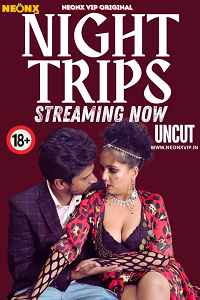 Download [18+] Night Trips (2024) UNRATED Hindi NeonX Originals Short Film 480p | 720p WEB-DL