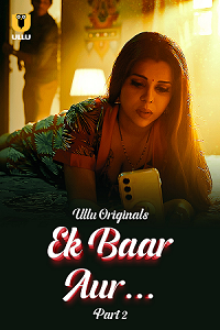 Download [18+] Ek Baar Aur (2024) S01 Part 2 Hindi ULLU Originals Complete WEB Series 480p | 720p | 1080p WEB-DL