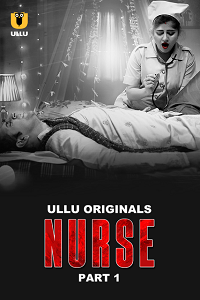 Download [18+] Nurse (2024) S01 Part 1 Hindi ULLU Originals Complete WEB Series 480p | 720p | 1080p WEB-DL