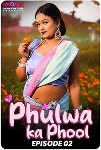 Download [18+] Phulwa Ka Phool (2024) S01 {Episode 2 Added} Hindi MoodX WEB Series 720p WEB-DL