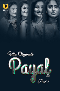 Download [18+] Payal (2024) S01 Part 1 Hindi ULLU Originals Complete WEB Series 480p | 720p | 1080p WEB-DL
