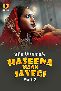 Download [18+] Haseena Maan Jayegi (2025) S01 Part 2 Hindi ULLU Originals Complete WEB Series 480p | 720p | 1080p WEB-DL
