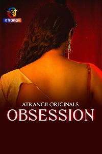 Download [18+] Obsession (2025) S01 [Episode 1 To 4] Hindi Atrangii WEB Series 720p | 1080p WEB-DL