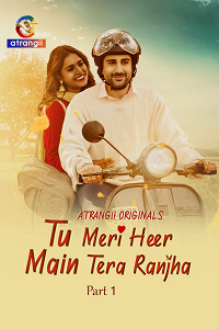 Download [18+] Tu Meri Heer Main Tera Ranjha (2025) S01 Part 1 Hindi Atrangii Complete WEB Series 480p | 720p | 1080p WEB-DL
